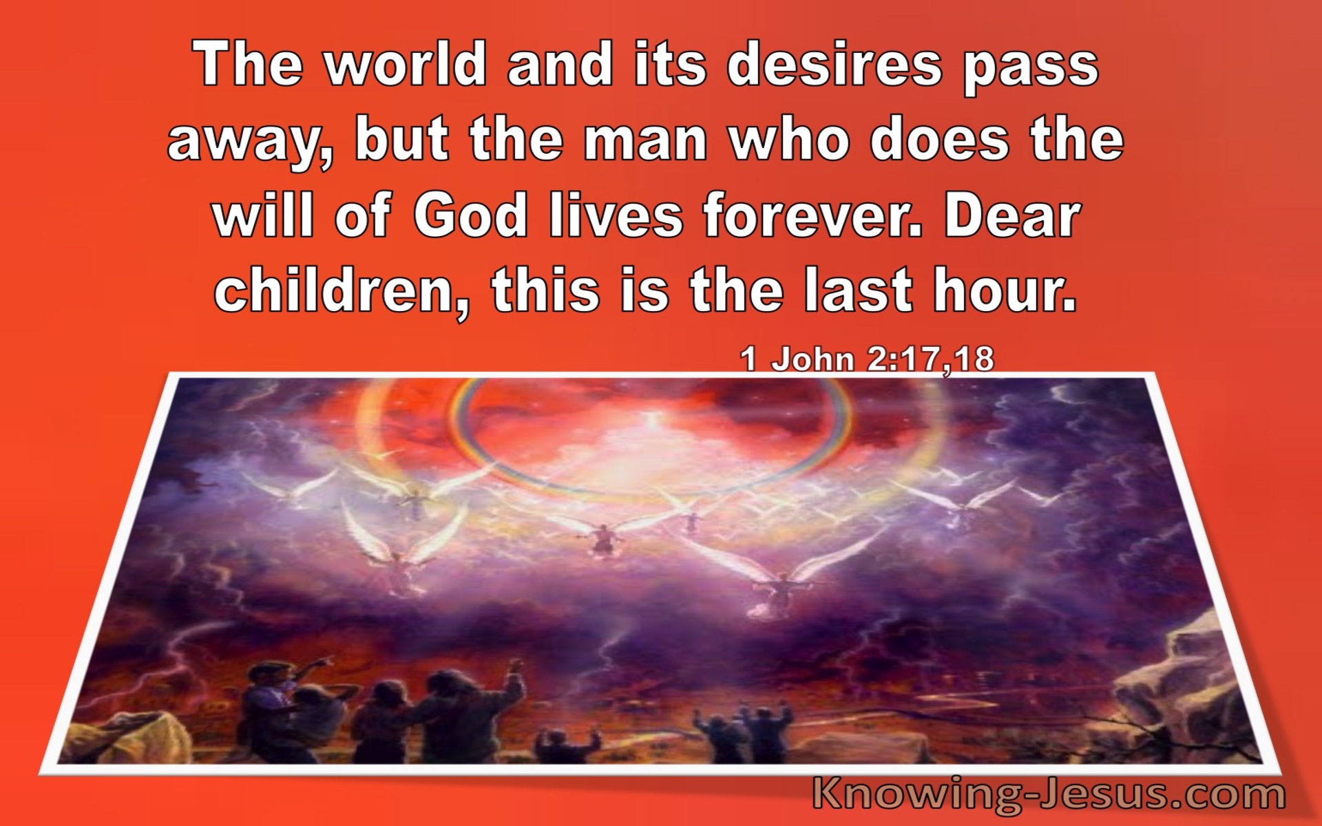 1 John 2:17,18 The World And Its Desires Pass Away (windows)09:30 (orange)
